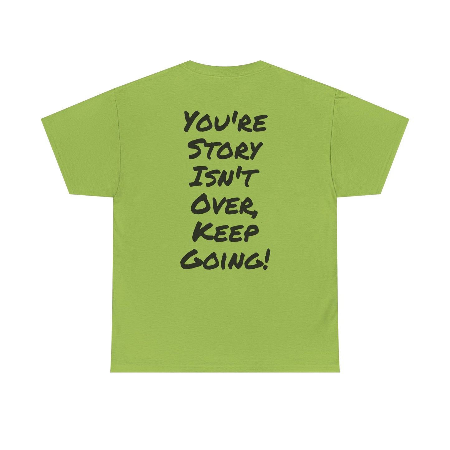 Motivational Quote Tee "You're Story Isn't Over, Keep Going". "See The Good In Everything" Collection