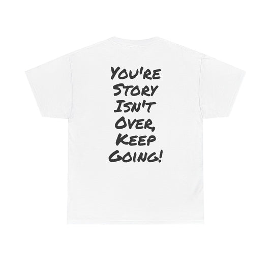 Motivational Quote Tee "You're Story Isn't Over, Keep Going". "See The Good In Everything" Collection