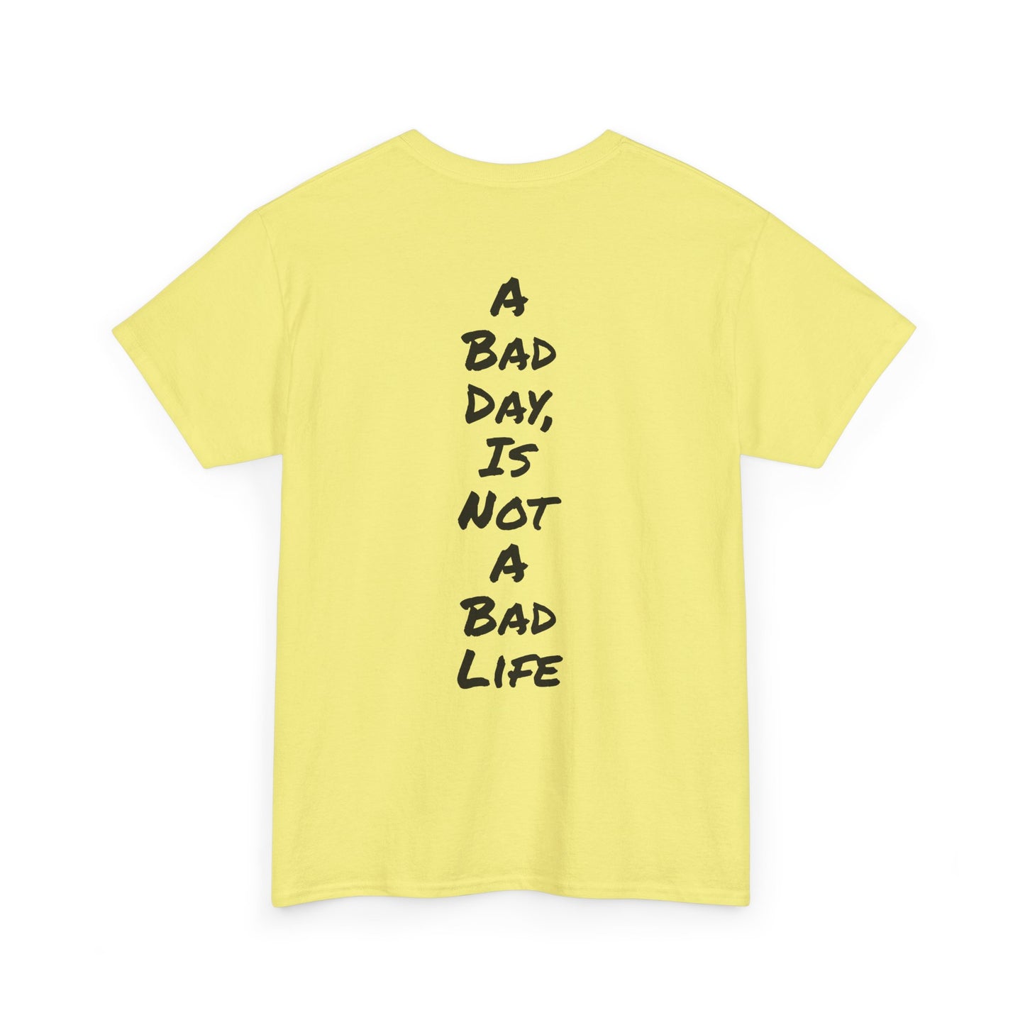Motivational Quote Tee "A Bad Day Is Not A Bad Life". "See The Good In Everything" Collection