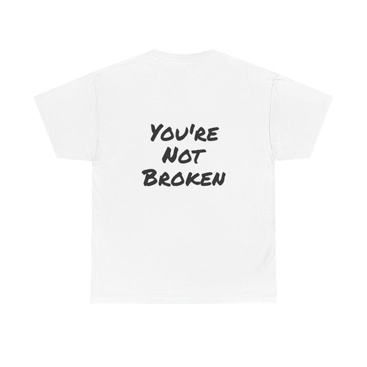 Motivational Quote Tee "You're Not Broken". "The Good Stuff" Collection