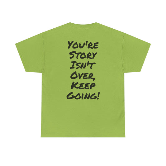 Motivational Quote Tee "You're Story Isn't Over, Keep Going". "See The Good In Everything" Collection