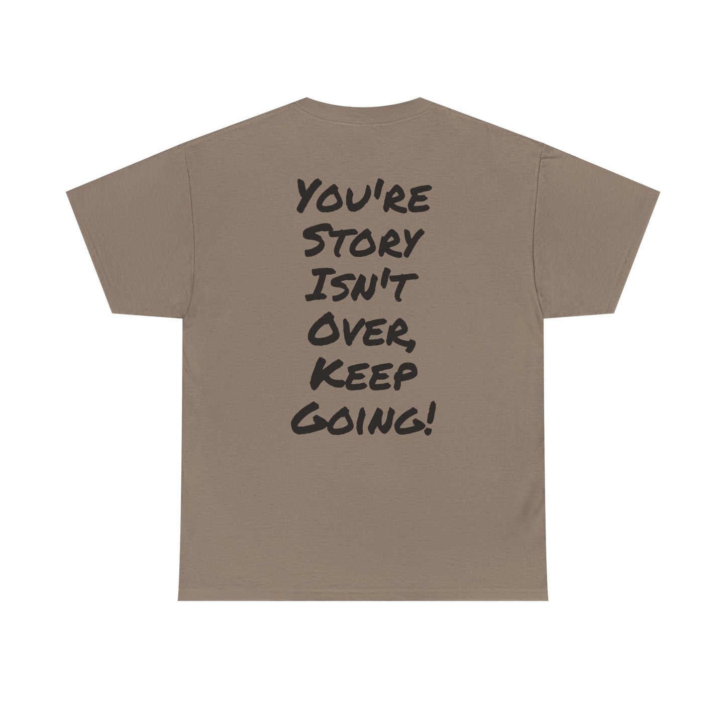 Motivational Quote Tee "You're Story Isn't Over, Keep Going". "See The Good In Everything" Collection